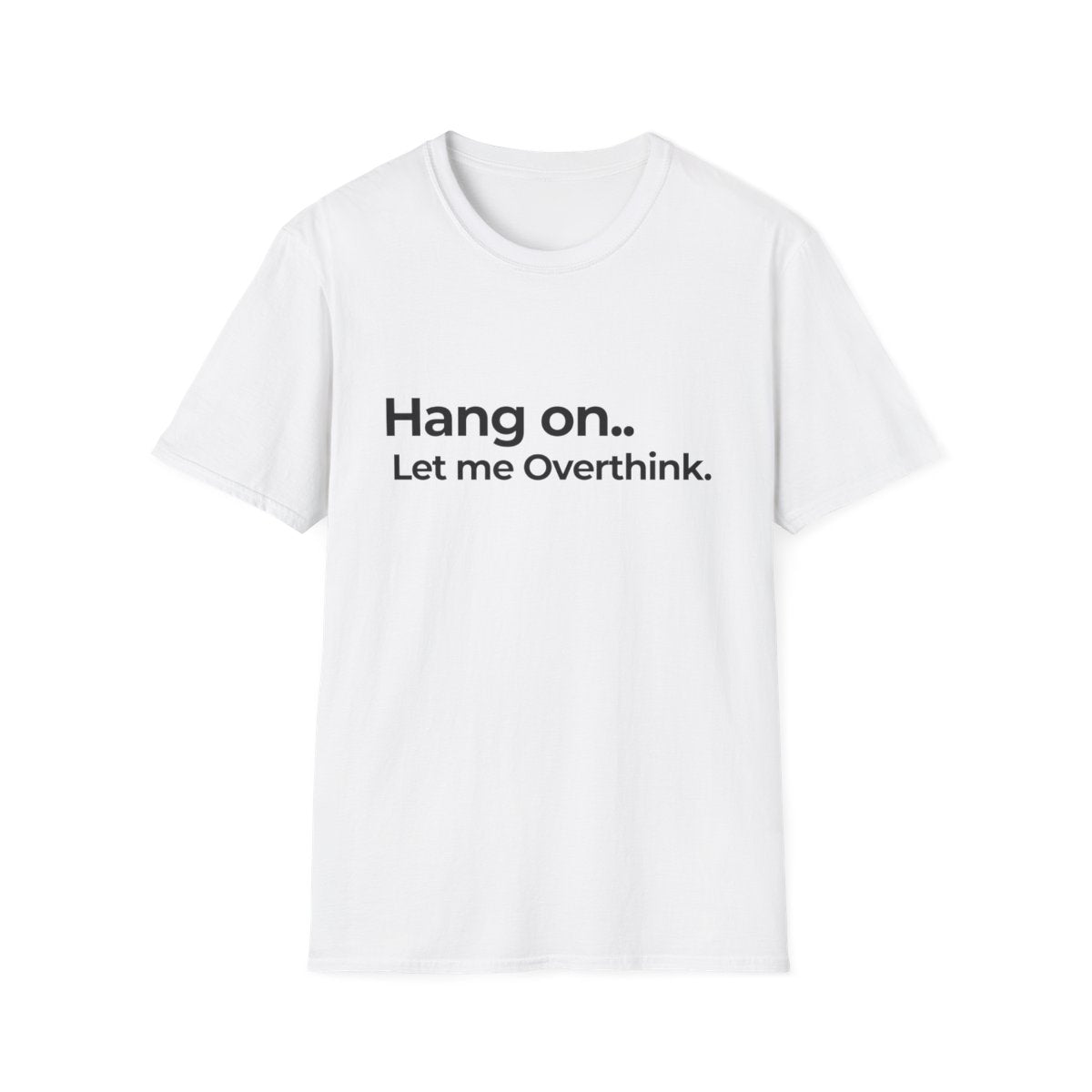 Hang on, Let me Overthink.. - SnapPatch Originals | Unisex Half-Sleeve Round Neck Tees